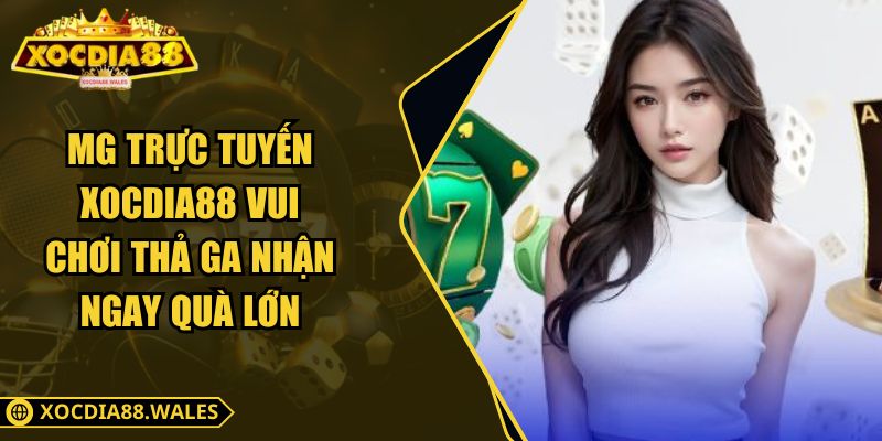 MG Trực Tuyến XOCDIA88 Vui Chơi Thả Ga Nhận Ngay Quà Lớn 6 MG Trực Tuyến XOCDIA88 Vui Chơi Thả Ga Nhận Ngay Quà Lớn