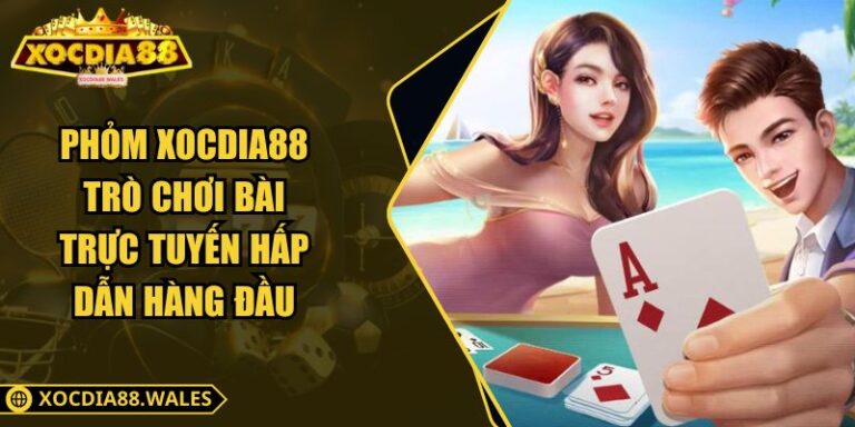 Phỏm Xocdia88 – Trò Chơi Bài Trực Tuyến Hấp Dẫn Hàng Đầu 1 Phỏm Xocdia88 – Trò Chơi Bài Trực Tuyến Hấp Dẫn Hàng Đầu